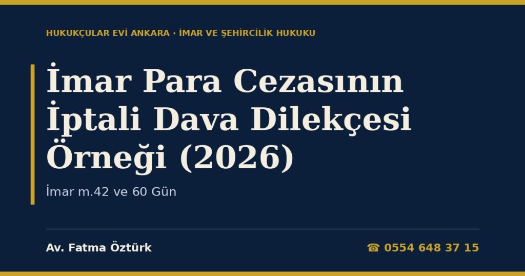 İmar Para Cezasının İptali Dava Dilekçesi Örneği (2026) — İmar m.42 ve 60 Gün İmar Para Cezasının İptali Dava Dilekçesi Örneği (2026) — İmar m.42 ve 60 Gün