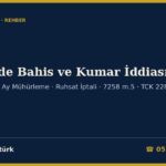 İşyerimde Bahis veya Kumar Oynatıldığı İddia Ediliyor 2026: Kahvehane ve İşletmeciler İçin 7258 m.5, TCK 228, 1072 — İşyerinin Üç Ay Mühürlenmesi, Ruhsat İptali, İtiraz Yolları ve Kapatma Kararına İtiraz Dilekçesi