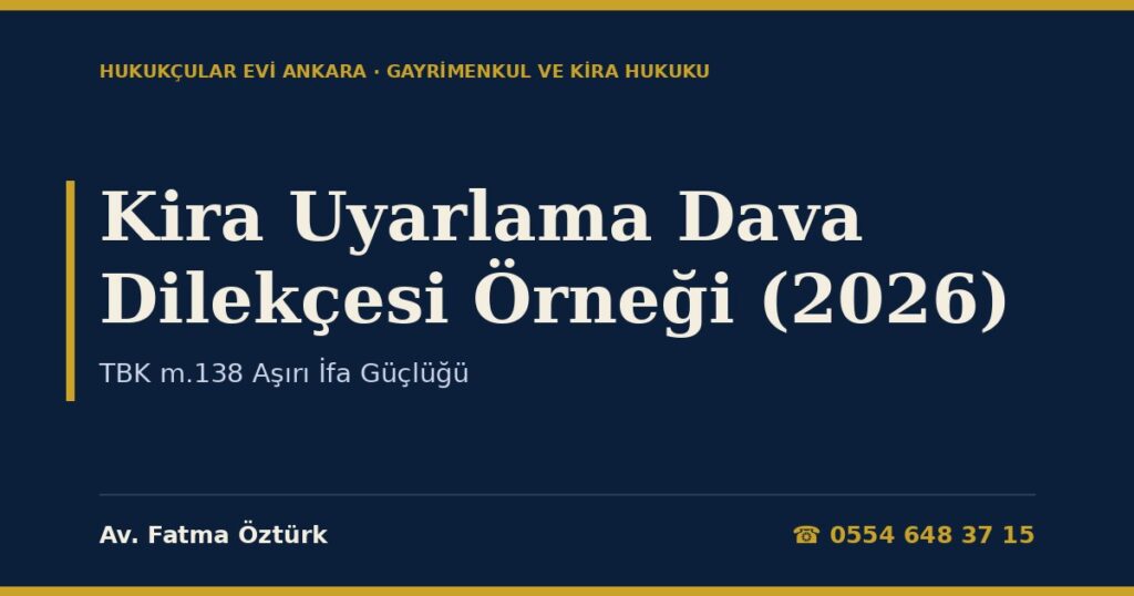 Kira Uyarlama Dava Dilekçesi Örneği (2026) — TBK m.138 Aşırı İfa Güçlüğü Kira Uyarlama Dava Dilekçesi Örneği (2026) — TBK m.138 Aşırı İfa Güçlüğü