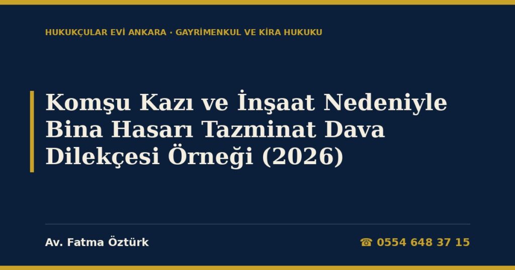 Komşu Kazı ve İnşaat Nedeniyle Bina Hasarı Tazminat Dava Dilekçesi Örneği (2026) Komşu Kazı ve İnşaat Nedeniyle Bina Hasarı Tazminat Dava Dilekçesi Örneği (2026)