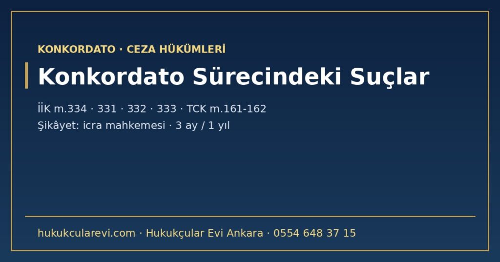 Konkordato Sürecindeki Suçlar 2026: Mühlet İçin Yanıltma ve Projeye Uymama (İİK m.334), Mal Kaçırma (m.331), Oy İçin Menfaat (m.333), Hileli İflas (TCK m.161) ve İcra Mahkemesine Şikâyet Süreleri Konkordato Sürecindeki Suçlar 2026: Mühlet İçin Yanıltma ve Projeye Uymama (İİK m.334), Mal Kaçırma (m.331), Oy İçin Menfaat (m.333), Hileli İflas (TCK m.161) ve İcra Mahkemesine Şikâyet Süreleri