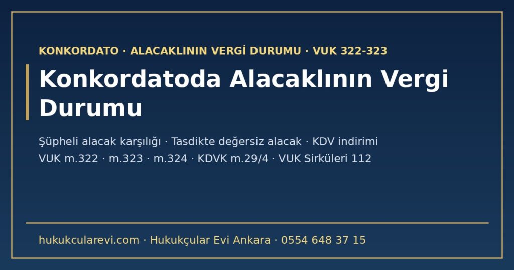 Konkordatoda Alacaklının Vergi Durumu 2026: Şüpheli Alacak Karşılığı Hangi Yıl Ayrılır, Tasdikte Değersiz Alacak, KDV İndirimi ve Borçlunun Vazgeçilen Borçları (VUK m.322-324, KDVK m.29/4, VUK Sirküleri 112) Konkordatoda Alacaklının Vergi Durumu 2026: Şüpheli Alacak Karşılığı Hangi Yıl Ayrılır, Tasdikte Değersiz Alacak, KDV İndirimi ve Borçlunun Vazgeçilen Borçları (VUK m.322-324, KDVK m.29/4, VUK Sirküleri 112)
