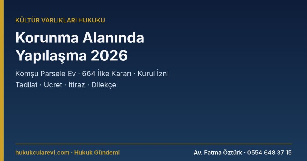 Korunma Alanında Yapılaşma 2026: Tescilli Yapının Komşu Parseline Ev Yapılır mı? 664 İlke Kararı, Kurul İzni ve Proje, Tadilat (KUDEB), Ücretler, İtiraz, Korunma Alanının Daraltılması, İmar Hakkı Aktarımı ve Dilekçe Örneği (2863 m.8, 9, 17/c) Korunma Alanında Yapılaşma 2026: Tescilli Yapının Komşu Parseline Ev Yapılır mı? 664 İlke Kararı, Kurul İzni ve Proje, Tadilat (KUDEB), Ücretler, İtiraz, Korunma Alanının Daraltılması, İmar Hakkı Aktarımı ve Dilekçe Örneği (2863 m.8, 9, 17/c)