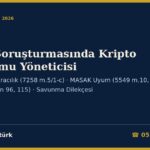 Bahis Soruşturmasında Kripto Platformu Yöneticisi 2026: Para Nakline Aracılık ve Aklama İsnadı (7258 m.5/1-c, TCK 282), Yükümlülüğe Uyanın Korunması (5549 m.10/1), Müşterinin Kendi Banka Hesabı Kuralı (III-35/B.2 m.51/3), Kripto Transferlerinde 30.000 TL Kuralı, MASAK ve SPK Yaptırımları (5549 m.13/3, SPKn 96/2), Kurul Başvurusu Şartı (SPKn 115) ve Savunma Dilekçesi