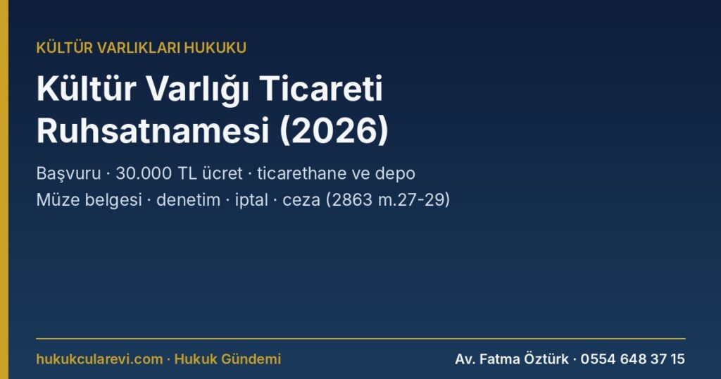 Kültür Varlığı Ticareti Ruhsatnamesi (Antikacı Ruhsatı) Nasıl Alınır? 2026: Hangi Eserler Satılabilir, Başvuru ve Belgeler, Ücret (30.000 TL), Ticarethane ve Depo, Alım-Satım Belgesi, Müzayede, Denetim ve İptal, Cezalar ve Dilekçe Örneği (2863 m.27-29) Kültür Varlığı Ticareti Ruhsatnamesi (Antikacı Ruhsatı) Nasıl Alınır? 2026: Hangi Eserler Satılabilir, Başvuru ve Belgeler, Ücret (30.000 TL), Ticarethane ve Depo, Alım-Satım Belgesi, Müzayede, Denetim ve İptal, Cezalar ve Dilekçe Örneği (2863 m.27-29)