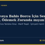 Kumar veya Bahis Borcu İçin Senet Verdim, Ödemek Zorunda mıyım? 2026: TBK 604-606 — Dava ve Takip Yasağı, İcra Takibine İtiraz, Menfi Tespit Davası, İyiniyetli Hamil, Ödenen Paranın Geri Alınması ve Dilekçe Örneği