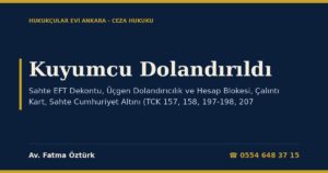 Kuyumcu Dolandırıldı: Sahte EFT Dekontu, Üçgen Dolandırıcılık ve Hesap Blokesi, Çalıntı Kart, Sahte Cumhuriyet Altını (TCK 157, 158, 197-198, 207, 245) ve Şikâyet Dilekçesi