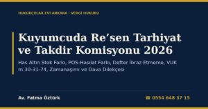 Kuyumcuda Re’sen Tarhiyat ve Takdir Komisyonu 2026: Has Altın Stok Farkı, POS-Hasılat Farkı, Defter İbraz Etmeme, VUK m.30-31-74, Zamanaşımı ve Dava Dilekçesi
