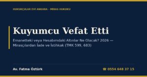 Kuyumcu Vefat Etti: Emanetteki veya Hesabımdaki Altınlar Ne Olacak? 2026 — Mirasçılardan İade ve İstihkak (TMK 599, 683), Mirasçıların Müteselsil Sorumluluğu (TMK 641), Mirasın Reddi ve Tasfiye (TMK 605, 606, 612), Dükkânın Mühürlenmesi (TMK 589)