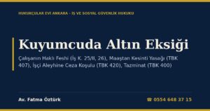 Kuyumcuda Altın Eksiği: Çalışanın Haklı Feshi (İş K. 25/II, 26), Maaştan Kesinti Yasağı (TBK 407), İşçi Aleyhine Ceza Koşulu (TBK 420), Tazminat (TBK 400), Suç ve Dava Dilekçesi