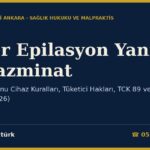 Lazer Epilasyon Yanığı ve Tazminat: Güzellik Salonu Cihaz Kuralları, Tüketici Hakları, TCK 89 ve Yargıtay Kararları (2026)
