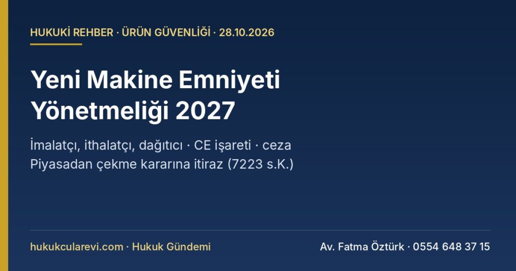 Yeni Makine Emniyeti Yönetmeliği (2023/1230/AB) 2027: İmalatçı, İthalatçı ve Dağıtıcı Ne Yapmalı? CE İşareti, Piyasadan Çekme Kararı, İdari Para Cezası ve İtiraz Yolları (7223 s.K.) Yeni Makine Emniyeti Yönetmeliği (2023/1230/AB) 2027: İmalatçı, İthalatçı ve Dağıtıcı Ne Yapmalı? CE İşareti, Piyasadan Çekme Kararı, İdari Para Cezası ve İtiraz Yolları (7223 s.K.)