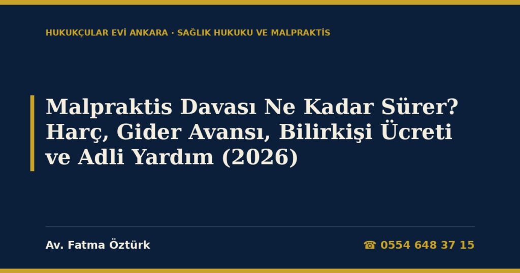 Malpraktis Davası Ne Kadar Sürer? Harç, Gider Avansı, Bilirkişi Ücreti ve Adli Yardım (2026) Malpraktis Davası Ne Kadar Sürer? Harç, Gider Avansı, Bilirkişi Ücreti ve Adli Yardım (2026)