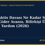 Malpraktis Davası Ne Kadar Sürer? Harç, Gider Avansı, Bilirkişi Ücreti ve Adli Yardım (2026)