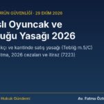 Mıknatıslı oyuncak ve su boncuğu yasağı 2026: kırtasiye, oyuncakçı ve kantinde satış yasağı, toplatma ve idari para cezası