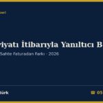 Muhteviyatı İtibarıyla Yanıltıcı Belge 2026: Sahte Faturadan Farkı (VUK 359/a-2 ve 359/b), Fiyatı, Miktarı veya Tarafı Gerçeğe Aykırı Fatura, On Sekiz Aydan Beş Yıla Kadar Hapis, Üç Kat Vergi Ziyaı Cezası, Danıştay Kararları ve Dilekçe Örnekleri