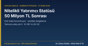 Nitelikli Yatırımcı Statüsü 2026: 50 Milyon TL Kararından Sonra Mevcut Yatırımcı Ne Olacak? Yeniden Belgeleme, “Yalnızca Satış Emri”, Talebe Dayalı Profesyonel Müşteri ve Şirketler — III-39.1 m.30-32, i-SPK.37.10