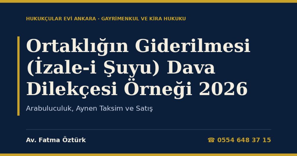 Ortaklığın Giderilmesi (İzale-i Şuyu) Dava Dilekçesi Örneği 2026 — Arabuluculuk, Aynen Taksim ve Satış Ortaklığın Giderilmesi (İzale-i Şuyu) Dava Dilekçesi Örneği 2026 — Arabuluculuk, Aynen Taksim ve Satış