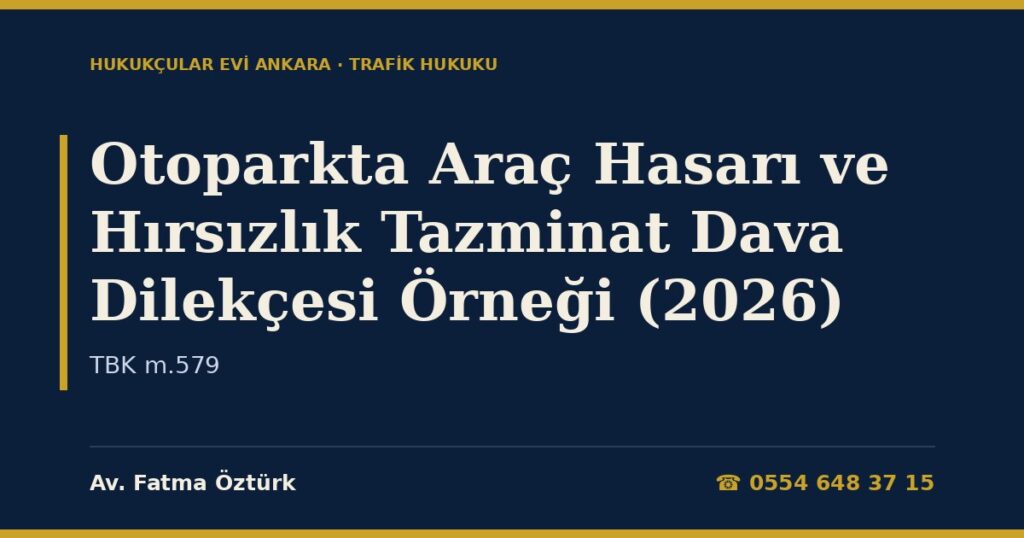 Otoparkta Araç Hasarı ve Hırsızlık Tazminat Dava Dilekçesi Örneği (2026) — TBK m.579 Otoparkta Araç Hasarı ve Hırsızlık Tazminat Dava Dilekçesi Örneği (2026) — TBK m.579