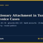 Precautionary Attachment in Turkish Fake Invoice Cases