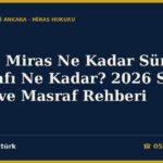 Reddi Miras Ne Kadar Sürer, Masrafı Ne Kadar? 2026 Süre, Harç ve Masraf Rehberi
