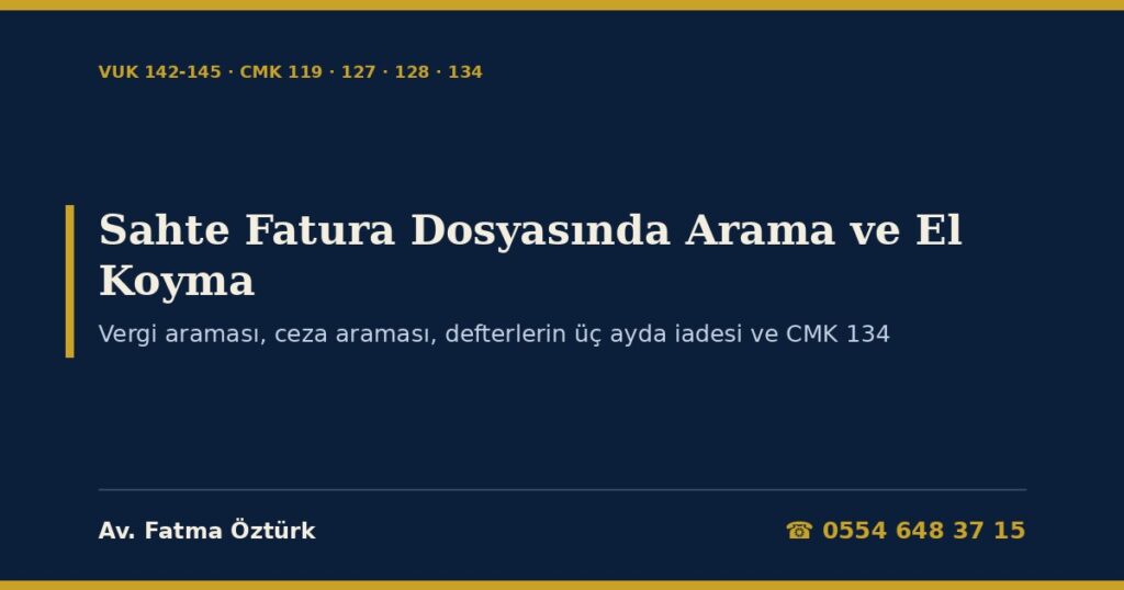 Sahte Fatura Dosyasında Arama ve El Koyma 2026: VUK 142 Vergi Araması ile CMK 119 Ceza Araması, Sulh Ceza Kararı, Müfredatlı Tutanak, Defter ve Belgelerin Üç Ayda İadesi, Bilgisayar ve Sunucular (CMK 134 ve AYM İptali), Banka Hesabına El Koyma Kataloğu Sahte Fatura Dosyasında Arama ve El Koyma 2026: VUK 142 Vergi Araması ile CMK 119 Ceza Araması, Sulh Ceza Kararı, Müfredatlı Tutanak, Defter ve Belgelerin Üç Ayda İadesi, Bilgisayar ve Sunucular (CMK 134 ve AYM İptali), Banka Hesabına El Koyma Kataloğu