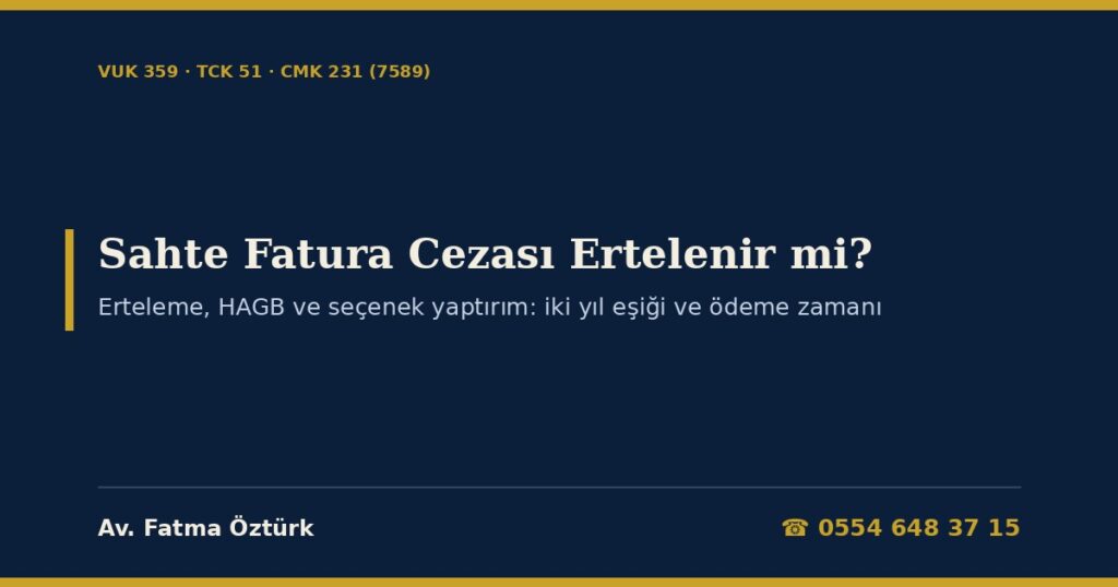Sahte Fatura Cezası Ertelenir mi? 2026: VUK 359’da Erteleme, HAGB (7589 Sonrası), Seçenek Yaptırım, 65 Yaş Üstü İçin Üç Yıl Sınırı, Zararın Giderilmesi ve Etkin Pişmanlık İlişkisi, Meslek ve Ruhsata Etkisi Sahte Fatura Cezası Ertelenir mi? 2026: VUK 359’da Erteleme, HAGB (7589 Sonrası), Seçenek Yaptırım, 65 Yaş Üstü İçin Üç Yıl Sınırı, Zararın Giderilmesi ve Etkin Pişmanlık İlişkisi, Meslek ve Ruhsata Etkisi