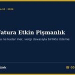 Sahte Fatura Etkin Pişmanlık 2026: VUK 359’da Ödenecek Tutar, Soruşturmada Yarı ve Kovuşturmada Üçte Bir İndirim, Vergi Davasıyla Birlikte Ödeme, Geçici Madde 34 ve Ödeme Bildirimi Dilekçesi