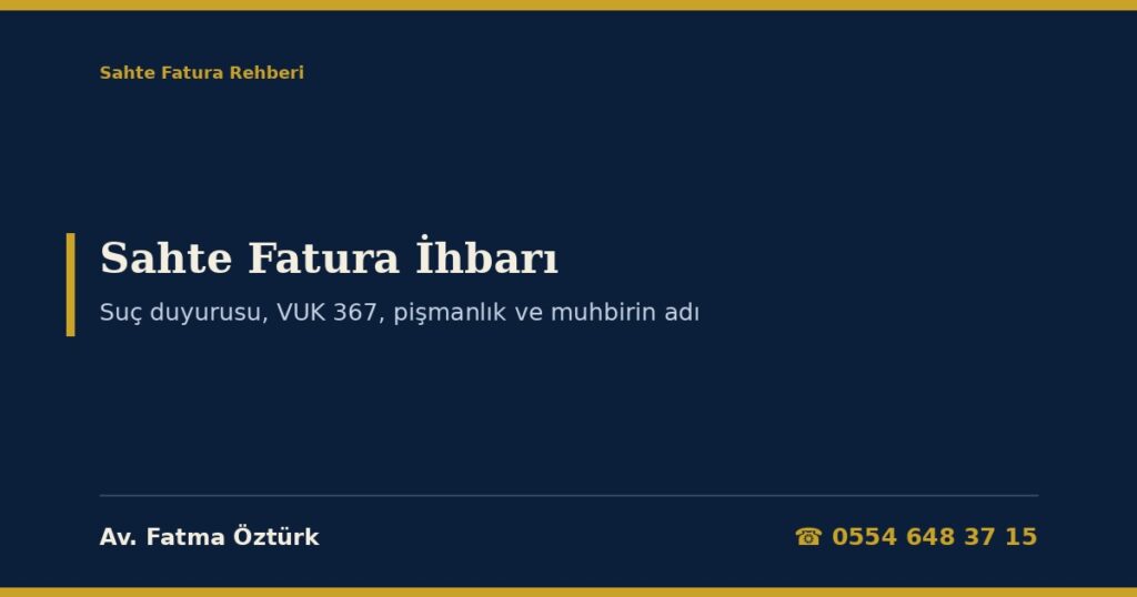 Sahte Fatura İhbarı ve Suç Duyurusu 2026: Vergi Dairesine ve GİB Kanallarına İhbar, Savcılığa Suç Duyurusu (CMK 158) ve VUK 367, İhbarın Pişmanlık ve İzaha Davete Etkisi (VUK 370, 371), Muhbirin Adının Bildirilmesi (VUK 142), İftira ve Suç Uydurma (TCK 267, 271), İhbar Edilen Şirketin Hakları ve Dilekçe Örnekleri Sahte Fatura İhbarı ve Suç Duyurusu 2026: Vergi Dairesine ve GİB Kanallarına İhbar, Savcılığa Suç Duyurusu (CMK 158) ve VUK 367, İhbarın Pişmanlık ve İzaha Davete Etkisi (VUK 370, 371), Muhbirin Adının Bildirilmesi (VUK 142), İftira ve Suç Uydurma (TCK 267, 271), İhbar Edilen Şirketin Hakları ve Dilekçe Örnekleri