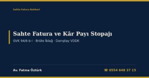 Sahte Fatura Nedeniyle Kâr Payı Stopajı Tarhiyatı 2026: Kurumlar Vergisi Farkının Ortaklara Gizlice Dağıtılmış Sayılması, GVK 94/6-b-i ve Tevkifat Oranı, Brüte İblağ Yapılamaması, Stopajda Üç Kat Ceza Şartı, Danıştay VDDK Kararları ve Dilekçe Örnekleri
