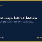Sahte Faturaya İştirak İddiası 2026: Kimler İştirakçi Sayılır, Bir Kat Vergi Ziyaı Cezası (VUK 344/2), Müteselsil Sorumluluktan Farkı, Uzlaşma Yasağı ve Kanun Yolundan Vazgeçme, Ceza Davasında TCK 37-40 ve VUK 360 Menfaat İndirimi, Danıştay Kararları ve Dilekçe Örnekleri