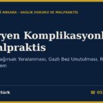 Sezaryen Komplikasyonları ve Malpraktis: Mesane ve Bağırsak Yaralanması, Gazlı Bez Unutulması, Rahmin Alınması, Onam, Planlı Sezaryen Kuralı ve Yargıtay–Danıştay Kararları (2026)