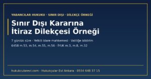 Sınır Dışı (Deport) Kararına İtiraz Dilekçesi Örneği 2026: 7 Günlük Dava Süresi, Yetkili Mahkeme, Valiliğe Bildirim ve İptal Sebepleri (6458 m.53-55)