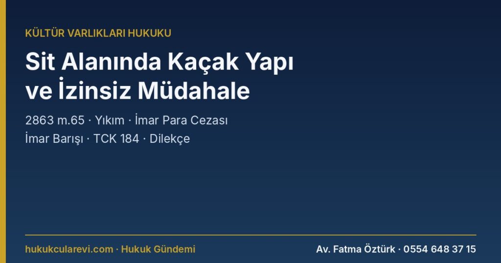 Sit Alanında Kaçak Yapı 2026: Tescilli Yapıya İzinsiz Müdahale Cezası (2863 m.65/1 ve 65/4), Bilme Şartı, Eski Hâle Getirme, Yapı Tatil ve Yıkım, İmar Para Cezası, İmar Barışı, TCK 184 ve Dilekçe Örnekleri Sit Alanında Kaçak Yapı 2026: Tescilli Yapıya İzinsiz Müdahale Cezası (2863 m.65/1 ve 65/4), Bilme Şartı, Eski Hâle Getirme, Yapı Tatil ve Yıkım, İmar Para Cezası, İmar Barışı, TCK 184 ve Dilekçe Örnekleri