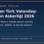 Sonradan Türk vatandaşı olanların askerliği 2026 — 7179 sayılı Askeralma Kanunu m.43, 22 yaş kuralı, iki yıllık erteleme