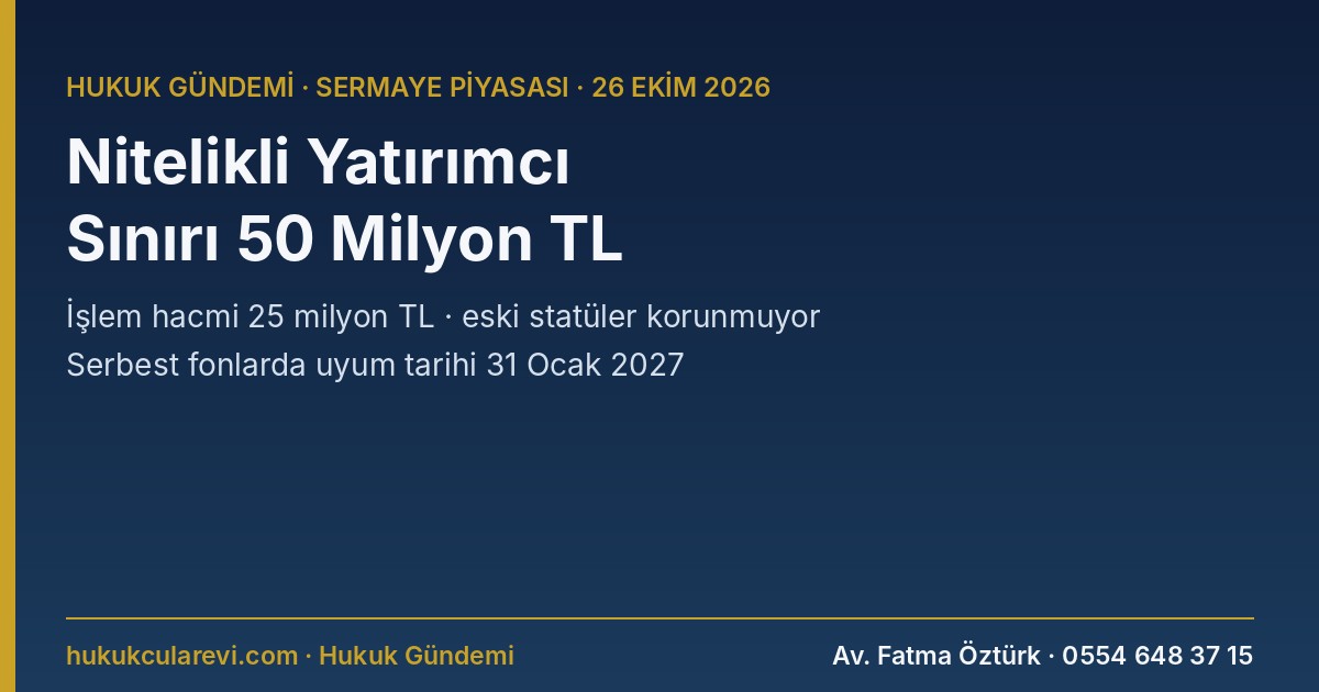 SPK Nitelikli Yatırımcı Sınırını 50 Milyon TL’ye Çıkardı: Eski Statüler Korunmuyor, Belgelemeyen Yalnızca Satış Yapabilecek (26 Ekim 2026)