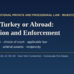 Suing in Turkey or abroad: jurisdiction and enforcement of foreign judgments and arbitral awards in Turkey