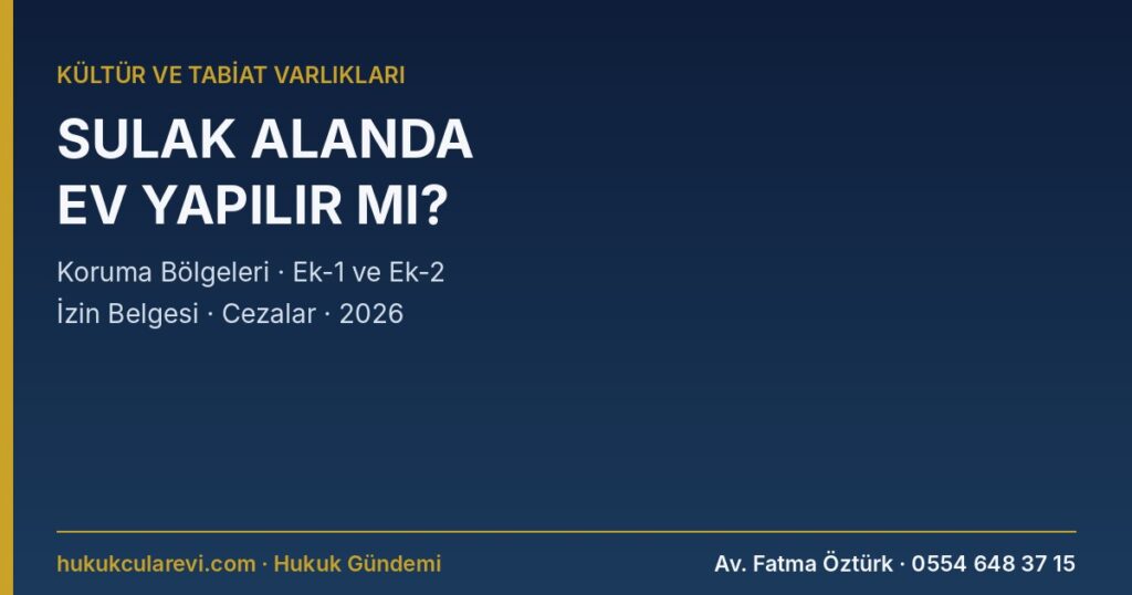 Sulak Alanda Ev Yapılır mı? 2026: Mutlak, Hassas, Sürdürülebilir, Kontrollü Kullanım ve Tampon Bölge Kuralları, Ek-1 Yasakları ve Ek-2 İzinleri, Sulak Alan Faaliyet İzin Belgesi, Organik Tarım ve Su Alımı, Danıştay İptalleri, 2872 Sayılı Kanun Cezaları Sulak Alanda Ev Yapılır mı? 2026: Mutlak, Hassas, Sürdürülebilir, Kontrollü Kullanım ve Tampon Bölge Kuralları, Ek-1 Yasakları ve Ek-2 İzinleri, Sulak Alan Faaliyet İzin Belgesi, Organik Tarım ve Su Alımı, Danıştay İptalleri, 2872 Sayılı Kanun Cezaları