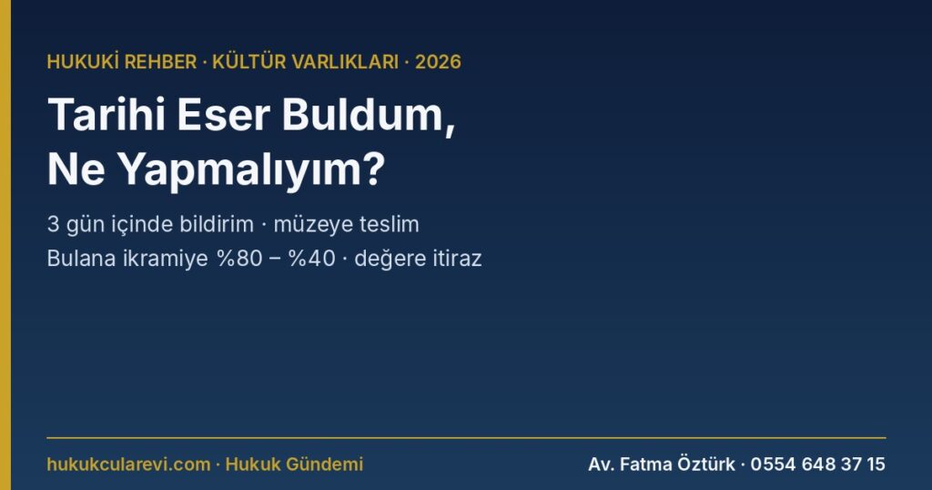 Tarihi Eser Buldum, Ne Yapmalıyım? 2026: Üç Gün İçinde Bildirim, Müzeye Teslim, Değer Takdiri ve Bulana İkramiye (%80 – %40) — Kendi Tarlası, Başkasının Arazisi, İnşaatta Kalıntı, Değere İtiraz ve Dilekçe Örnekleri (2863 m.4, 64) Tarihi Eser Buldum, Ne Yapmalıyım? 2026: Üç Gün İçinde Bildirim, Müzeye Teslim, Değer Takdiri ve Bulana İkramiye (%80 – %40) — Kendi Tarlası, Başkasının Arazisi, İnşaatta Kalıntı, Değere İtiraz ve Dilekçe Örnekleri (2863 m.4, 64)