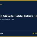 Tasfiye Edilen Şirkete Sahte Fatura Tarhiyatı 2026: Kanuni Temsilci ve Tasfiye Memuru Adına Tarhiyat (VUK 10/5), Defterlerin Sulh Mahkemesinde Saklanması (TTK 82/8), Silinmiş Şirket Adına Ödeme Emri, Davanın İşlemden Kaldırılması ve Ek Tasfiye (İYUK 26, TTK 547), Danıştay Kararları ve Dilekçe Örnekleri