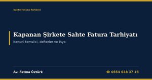 Tasfiye Edilen Şirkete Sahte Fatura Tarhiyatı 2026: Kanuni Temsilci ve Tasfiye Memuru Adına Tarhiyat (VUK 10/5), Defterlerin Sulh Mahkemesinde Saklanması (TTK 82/8), Silinmiş Şirket Adına Ödeme Emri, Davanın İşlemden Kaldırılması ve Ek Tasfiye (İYUK 26, TTK 547), Danıştay Kararları ve Dilekçe Örnekleri