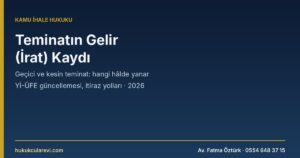 Teminatın Gelir (İrat) Kaydı 2026: Geçici ve Kesin Teminat Hangi Hâlde Yanar, Hangi Hâlde İade Edilir?