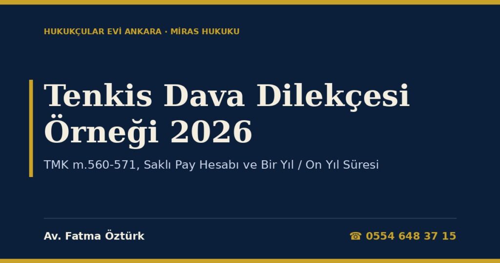 Tenkis Dava Dilekçesi Örneği 2026 — TMK m.560-571, Saklı Pay Hesabı ve Bir Yıl / On Yıl Süresi Tenkis Dava Dilekçesi Örneği 2026 — TMK m.560-571, Saklı Pay Hesabı ve Bir Yıl / On Yıl Süresi