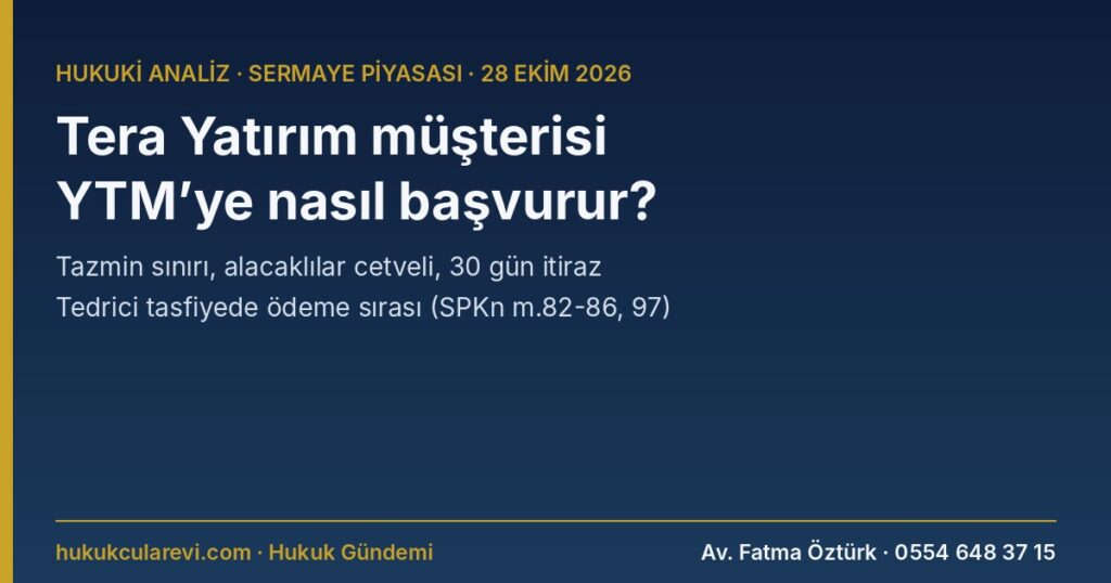 Tera Yatırım Müşterisi YTM’ye Nasıl Başvurur? 2026 — İzin İptali, Tazmin ve Tedrici Tasfiye: Hisselerin Dağıtımı, Azami Tazmin Tutarı, Alacaklılar Cetveline 30 Gün İtiraz (SPKn m.82-86, 97; SPK 2026/77) Tera Yatırım Müşterisi YTM’ye Nasıl Başvurur? 2026 — İzin İptali, Tazmin ve Tedrici Tasfiye: Hisselerin Dağıtımı, Azami Tazmin Tutarı, Alacaklılar Cetveline 30 Gün İtiraz (SPKn m.82-86, 97; SPK 2026/77)