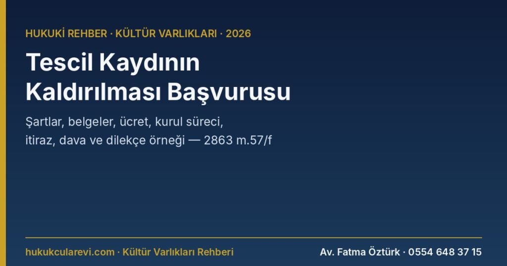 Tescil Kaydının Kaldırılması 2026: Tescilli Yapının Tescilini Kaldırma Başvurusu — Şartlar, Belgeler, Ücret, Kurul Süreci, İtiraz ve Dava (2863 m.6, 57/f) ve Dilekçe Örneği Tescil Kaydının Kaldırılması 2026: Tescilli Yapının Tescilini Kaldırma Başvurusu — Şartlar, Belgeler, Ücret, Kurul Süreci, İtiraz ve Dava (2863 m.6, 57/f) ve Dilekçe Örneği