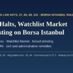 Trading halts, Watchlist Market and delisting on Borsa Istanbul: exchange rules, squeeze-outs and remedies for foreign investors