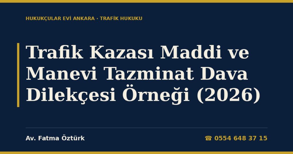 Trafik Kazası Maddi ve Manevi Tazminat Dava Dilekçesi Örneği (2026) Trafik Kazası Maddi ve Manevi Tazminat Dava Dilekçesi Örneği (2026)