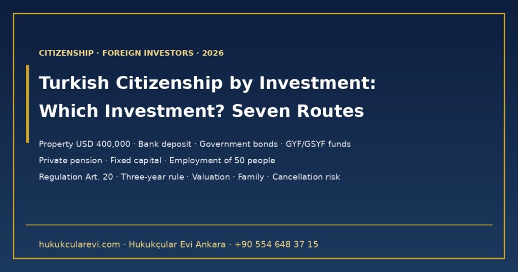 Turkish Citizenship by Investment: Which Investment Should You Choose? 2026 — Property, Bank Deposit, Government Bonds, Real Estate and Venture Capital Funds, Private Pension, Fixed Capital and Employment: Comparing the Seven Routes (Regulation Art. 20) Turkish Citizenship by Investment: Which Investment Should You Choose? 2026 — Property, Bank Deposit, Government Bonds, Real Estate and Venture Capital Funds, Private Pension, Fixed Capital and Employment: Comparing the Seven Routes (Regulation Art. 20)