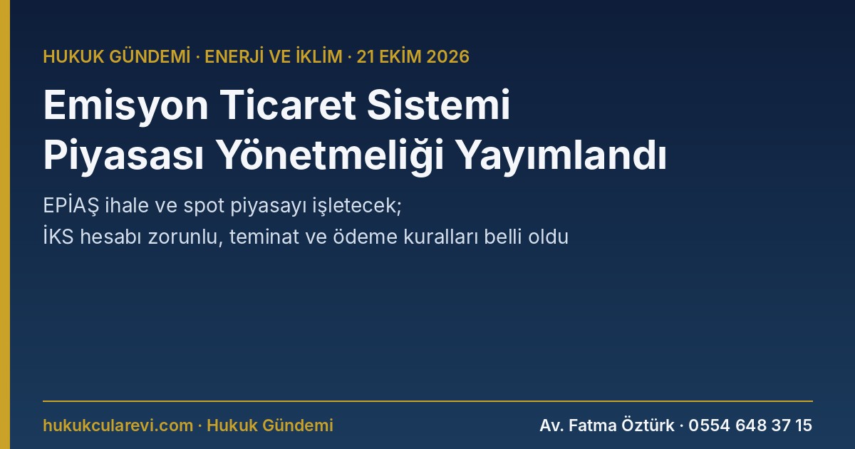 Türkiye Emisyon Ticaret Sistemi Piyasası Yönetmeliği Yayımlandı: EPİAŞ İhale ve Spot Piyasayı İşletecek, İKS Hesabı Zorunlu