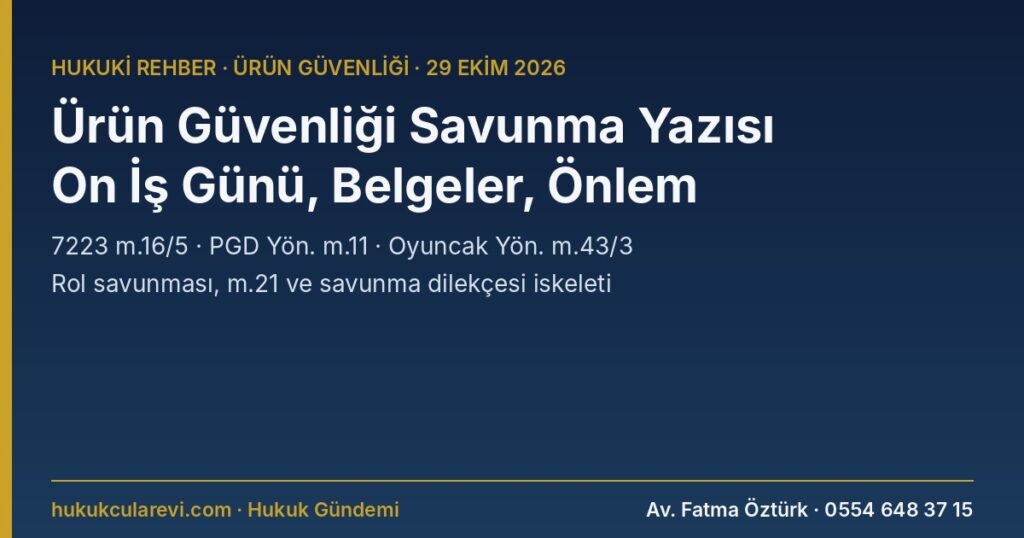 Ürün Güvenliği Savunma Yazısı Geldi: On İş Günü İçinde Savunma, Belgeler ve Düzeltici Önlem 2026 — 7223 m.16/5, m.21; PGD Yön. m.11; Oyuncak Yön. m.43/3 Ürün Güvenliği Savunma Yazısı Geldi: On İş Günü İçinde Savunma, Belgeler ve Düzeltici Önlem 2026 — 7223 m.16/5, m.21; PGD Yön. m.11; Oyuncak Yön. m.43/3